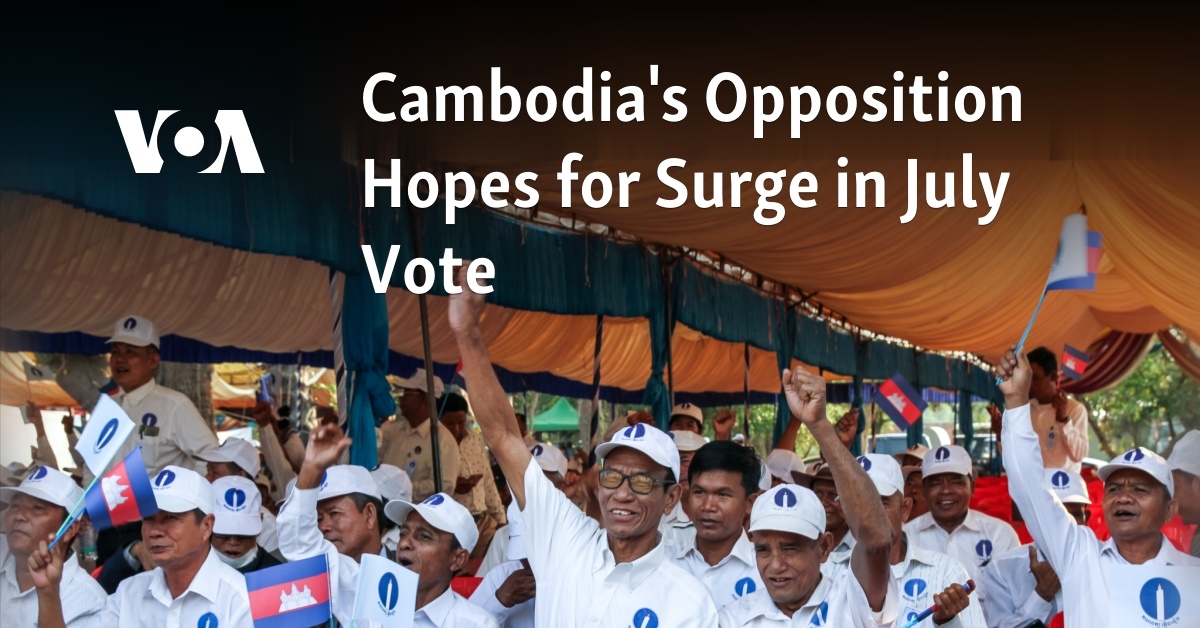 Cambodia's Opposition Hopes for Surge in July Vote