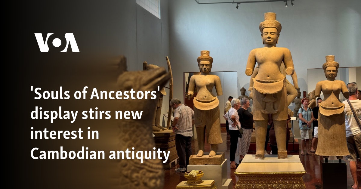 'Souls of Ancestors' display stirs new interest in Cambodian antiquity